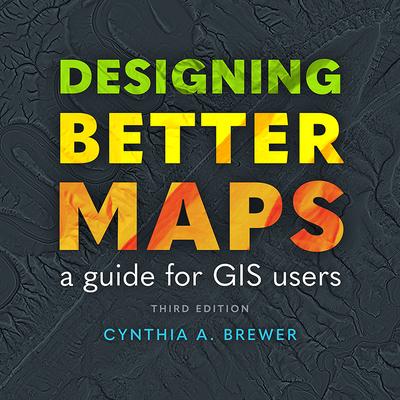 Designing Better Maps: A Guide for GIS Users - Brewer, Cynthia A