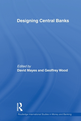 Designing Central Banks - Herrmann, Heinz (Editor), and Mayes, David (Editor), and Wood, Geoffrey E (Editor)