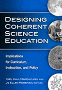Designing Coherent Science Education: Implications for Curriculum, Instruction, and Policy