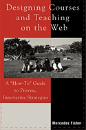 Designing Courses and Teaching on the Web: A 'How-To' Guide to Proven, Innovative Strategies