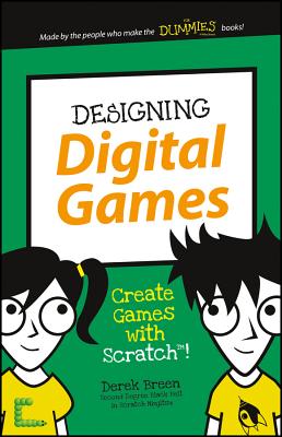 Designing Digital Games: Create Games with Scratch! - Breen, Derek