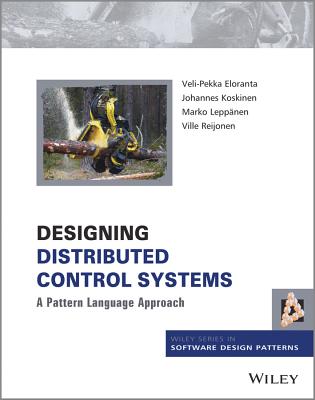 Designing Distributed Control Systems: A Pattern Language Approach - Eloranta, Veli-Pekka, and Koskinen, Johannes, and Leppnen, Marko