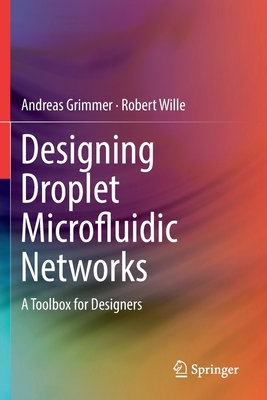 Designing Droplet Microfluidic Networks: A Toolbox for Designers - Grimmer, Andreas, and Wille, Robert