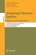 Designing E-Business Systems: Markets, Services, and Networks: 7th Workshop on E-Business, WEB 2008 Paris, France, December 13, 2008 Revised Selected Papers