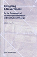 Designing E-Government, on the Crossroads of Technological Innova - Prins, J E J (Editor), and Prins, C (Editor)