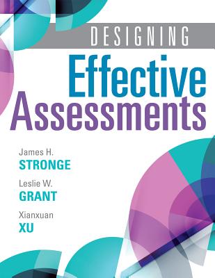 Designing Effective Assessments: Accurately Measure Students' Mastery of 21st Century Skills (Learn How Teachers Can Better Incorporate Grading Into the Teaching and Learning Process) - Grant, Leslie W, and Stronge, James H