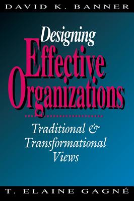 Designing Effective Organizations: Traditional and Transformational Views - Banner, David K