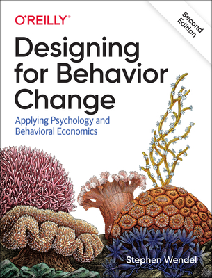 Designing for Behavior Change: Applying Psychology and Behavioral Economics - Wendel, Stephen