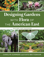 Designing Gardens with Flora of the American East, Revised and Expanded