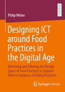 Designing ICT around Food Practices in the Digital Age: Informing and Filtering the Design Space of Food Practices to Support Diverse Instances of Eating Practices