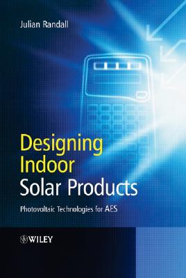 Designing Indoor Solar Products: Photovoltaic Technologies for AES - Randall, Julian