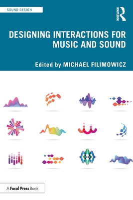 Designing Interactions for Music and Sound - Filimowicz, Michael (Editor)