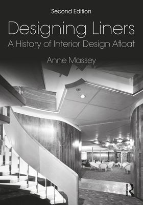 Designing Liners: A History of Interior Design Afloat - Massey, Anne