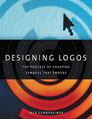 Designing Logos: The Process of Creating Symbols That Endure - Gernsheimer, Jack