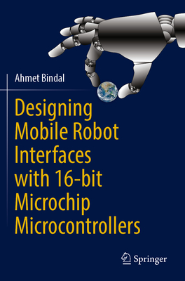 Designing Mobile Robot Interfaces with 16-bit Microchip Microcontrollers - Bindal, Ahmet