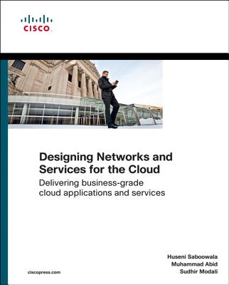 Designing Networks and Services for the Cloud: Delivering Business-Grade Cloud Applications and Services - Saboowala, Huseni, and Abid, Muhammad, and Modali, Sudhir