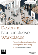 Designing Neuroinclusive Workplaces: Advancing Sensory Processing and Cognitive Well-Being in the Built Environment