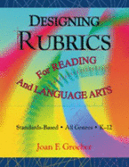 Designing Rubrics for Reading and Language Arts - Groeber, Joan F