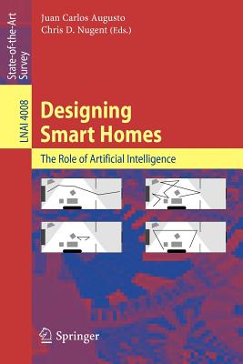 Designing Smart Homes: The Role of Artificial Intelligence - Augusto, Juan Carlos (Editor), and Nugent, Chris D (Editor)