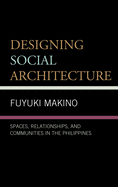 Designing Social Architecture: Spaces, Relationships, and Communities in the Philippines