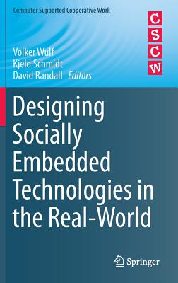 Designing Socially Embedded Technologies in the Real-World - Wulf, Volker (Editor), and Schmidt, Kjeld (Editor), and Randall, David (Editor)