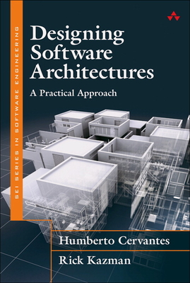 Designing Software Architectures: A Practical Approach - Cervantes, Humberto, and Kazman, Rick