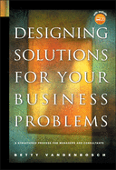 Designing Solutions for Your Business Problems: A Structured Process for Managers and Consultants