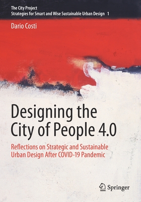 Designing the City of People 4.0: Reflections on strategic and sustainable urban design after Covid-19 pandemic - Costi, Dario
