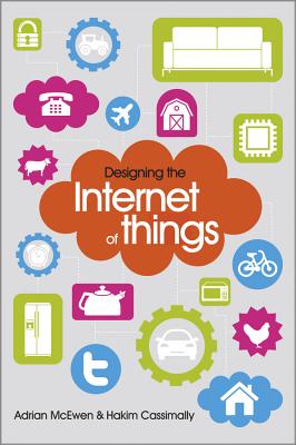 Designing the Internet of Things - McEwen, Adrian, and Cassimally, Hakim