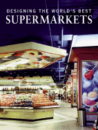 Designing the World's Best Supermarkets - Visual Reference Publications