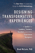 Designing Transformative Experiences: A Toolkit for Leaders, Trainers, Teachers, and Other Experience Designers