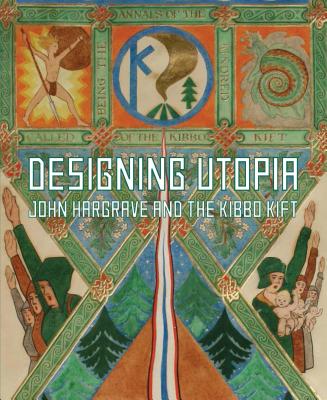 Designing Utopia: John Hargrave and the Kibbo Kift - Ross, Cathy, and Bennett, Oliver