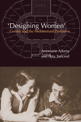 'Designing Women': Gender and the Architectural Profession - Adams, Annmarie, and Tancred, Peta