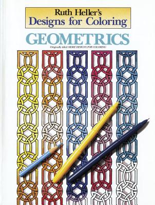 Designs for Coloring: Geometrics - Heller, Ruth