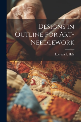 Designs in Outline for Art-needlework - Hale, Lucretia P (Lucretia Peabody) (Creator)