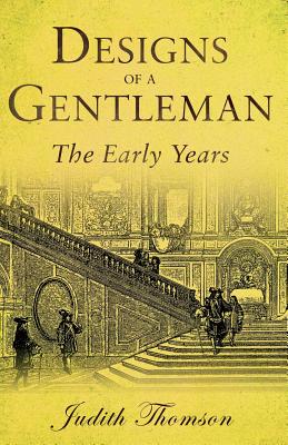 Designs of a Gentleman: The Early Years - Thomson, Judith