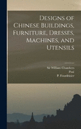 Designs of Chinese Buildings, Furniture, Dresses, Machines, and Utensils