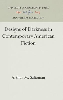 Designs of Darkness in Contemporary American Fiction - Saltzman, Arthur M