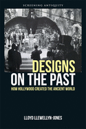 Designs on the Past: How Hollywood Created the Ancient World