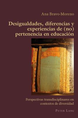 Desigualdades, diferencias y experiencias de (no) pertenencia en educaci?n: Perspectivas transdisciplinares en contextos de diversidad - Canaparo, Claudio, and Bravo-Moreno, Ana (Editor)