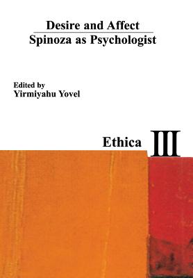 Desire and Affect: Spinoza as Psychologist - Yovel, Yirmiyahu