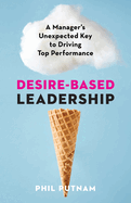 Desire-Based Leadership: A Manager's Unexpected Key to Driving Top Performance