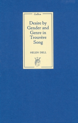 Desire by Gender and Genre in Trouvre Song - Dell, Helen