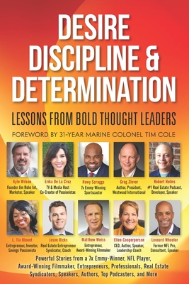 Desire, Discipline and Determination, Lessons From Bold Thought Leaders - De La Cruz, Erika, and Helms, Robert, and Scruggs, Newy