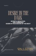 Desire in the Dark - Secrets Seduction and Forbidden Desire in the Shadow of the Night