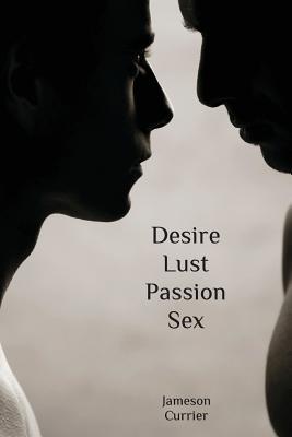 Desire, Lust, Passion, Sex - Currier, Jameson