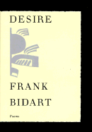 Desire - Bidart, Frank