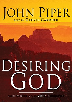 Desiring God: Meditations of a Christian Hedonist - Piper, John, and Hovel Audio (Producer), and Gardner, Grover, Professor (Read by)