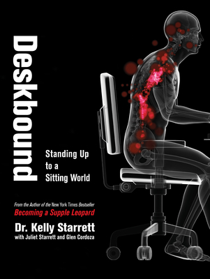 Deskbound: Standing Up to a Sitting World - Starrett, Kelly, and Cordoza, Glen