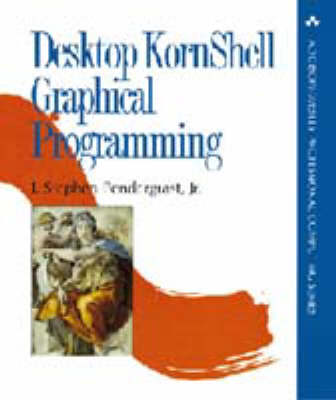 Desktop Kornshell Graphical Programming - Pendergrast, Stephen J, and Pendergrast, J Stephen